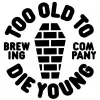 Too Old To Die Young Brewing Co.